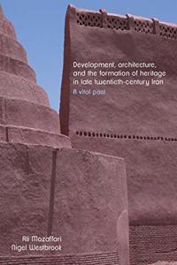 Development, Architecture, and the Formation of Heritage in Late Twentieth-Century Iran