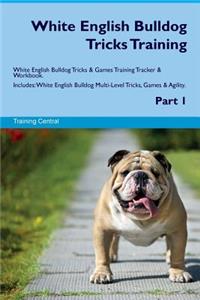 White English Bulldog Tricks Training White English Bulldog Tricks & Games Training Tracker & Workbook. Includes: White English Bulldog Multi-Level Tricks, Games & Agility. Part 1