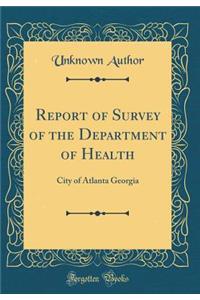 Report of Survey of the Department of Health: City of Atlanta Georgia (Classic Reprint)