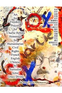 Art for Freedom Prayers for Charlie Hebdo Hommage for Humanitarian Civil Rights French English Chinese by Surrealist Artist Grace Divine