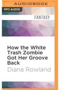 How the White Trash Zombie Got Her Groove Back