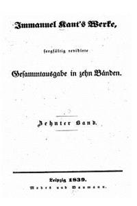 Immanuel Kant's Werke Sorgfaltig Revidirte Gesammtausgabe in Zehn Bänden
