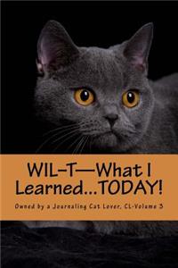 WIL-T-What I Learned...TODAY!