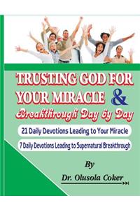 Trusting God for your Miracle and Breakthrough Day by Day