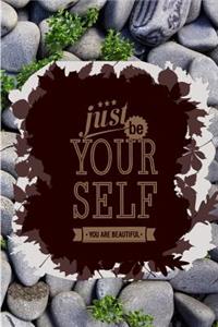Just Be Your Self You Are Beautiful