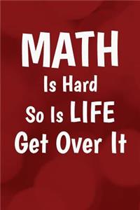 Math Is Hard So Is Life Get Over It