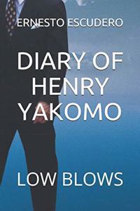 Diary of Henry Yakomo: Low Blows