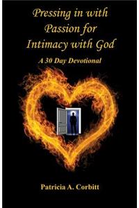 Pressing in with Passion for Intimacy with God - A 30 Day Devotional