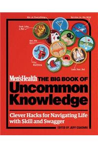 Men's Health: The Big Book of Uncommon Knowledge: Clever Hacks for Navigating Life with Skill and Swagger!