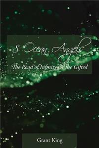 8 Ocean Angels the Road to Infinity for the Gifted