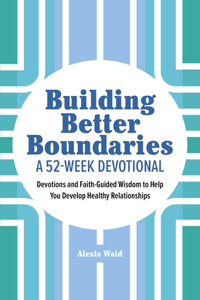 Building Better Boundaries: A 52-Week Devotional