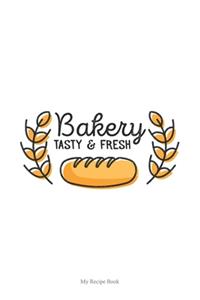 Bakery Tasty and Fresh - Bread Journal - Blank Recipe Book - Collect the Recipes You Love in Your Own Custom Cookbook