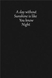 A day without sunshine is like, you know, night.: Lined notebook, 120 Pages, 6x9, Notebook Journal