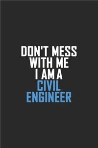 Don't Mess With Me I Am A Civil Engineer