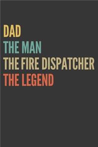 The Dad The Man The Fire Dispatcher The Legend Notebook