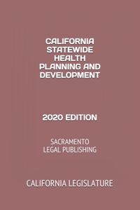 California Statewide Health Planning and Development 2020 Edition: Sacramento Legal Publishing