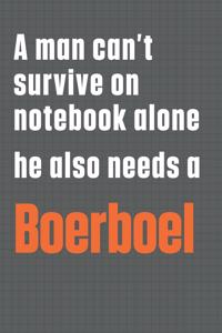 A man can't survive on notebook alone he also needs a Boerboel