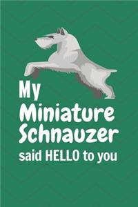 My Miniature Schnauzer said HELLO to you: For Miniature Schnauzer Dog Fans