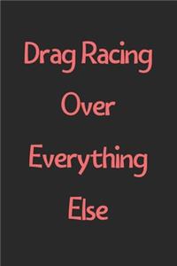 Drag Racing Over Everything Else