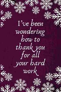 I've been wondering how to thank you for all your hard work
