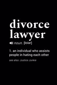 Divorce Lawyer (noun. [loier]) 1. an individual who assists people in hating each other (see also