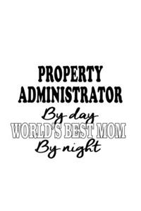 Property Administrator By Day World's Best Mom By Night