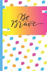 Be Brave