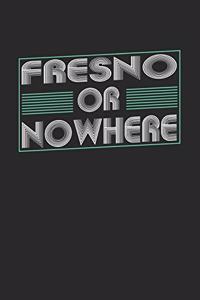 Fresno or nowhere