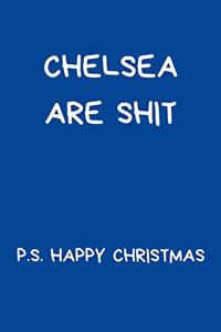 Chelsea Are Shit P.S. Happy Christmas