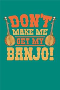 Don't Make Me Get My Banjo