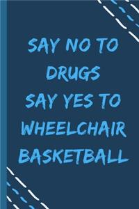 say no to drugs say yes to Wheelchair basketball -Composition Sport Gift Notebook