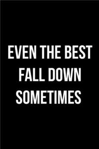 Even The Best Fall Down Sometimes