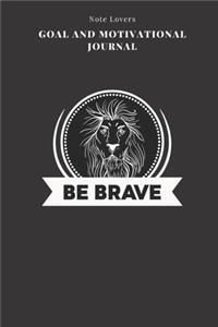 Be Brave - Goal and Motivational Journal