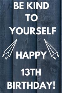 Be Kind To Yourself Happy 13th Birthday