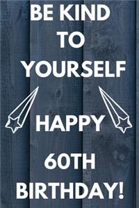 Be Kind To Yourself Happy 60th Birthday