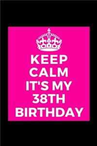 I Can't Keep Calm It's My 38th Birthday