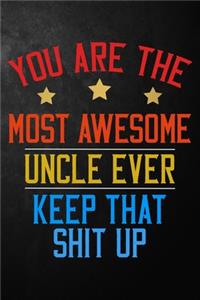 You Are The Most Awesome Uncle Ever Keep That Shit Up