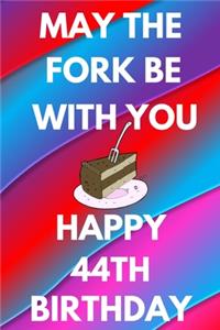 May The Fork Be With You Happy 44th Birthday