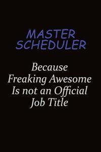 Master Scheduler Because Freaking Awesome Is Not An Official Job Title