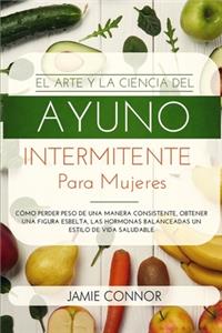 Arte y la Ciencia del Ayuno Intermitente para Mujeres