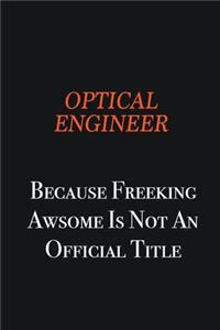 Optical Engineer because freeking awsome is not an official title