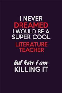 I Never Dreamed I Would Be A Super cool literature teacher But Here I Am Killing It