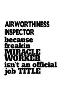 Airworthiness Inspector Because Freakin Miracle Worker Is Not An Official Job Title