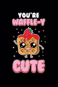 You're Waffle-y Cute
