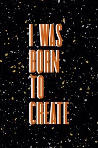 I Was Born To Create