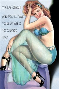 Yes I Am Single, And You'll Have To Be Amazing To Change That
