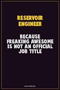 Reservoir Engineer, Because Freaking Awesome Is Not An Official Job Title