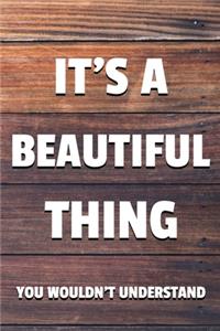 It's a Beautiful Thing You Wouldn't Understand