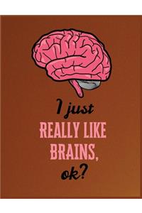 I just really like brains, OK?