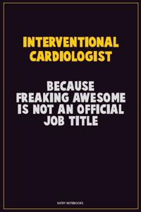 Interventional cardiologist, Because Freaking Awesome Is Not An Official Job Title